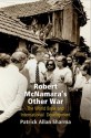 Robert McNamara's Other War: The World Bank and International Development - Patrick Allan Sharma