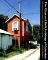 The Alleys and Back Buildings of Galveston: An Architectural and Social History - Ellen Beasley