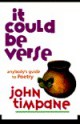 It Could Be Verse: Anybody's Guide to Poetry - John Timpane