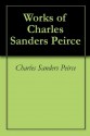 Works of Charles Sanders Peirce - Charles S. Peirce