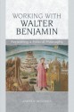 Working with Walter Benjamin: Recovering a Political Philosophy - Andrew Benjamin