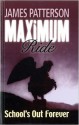 Maximum Ride: School's Out - Forever - James Patterson