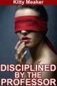 Disciplined By The Professor - Kitty Meaker