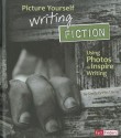 Picture Yourself Writing Fiction: Using Photos to Inspire Writing - Sheila Griffin Llanas