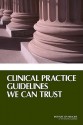 Clinical Practice Guidelines We Can Trust - Committee on Standards for Developing Tr, Institute of Medicine, Robin Graham