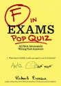 F in Exams: Pop Quiz: All New Awesomely Wrong Test Answers - Richard Benson