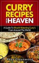 Curry Recipes From Around The World. Delicious Curry Recipe Cookbook For All The Family: A Guide To Mouth Watering Curries From Around The World - Abby Greenwood