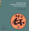 Pottery in the Archaeological Record: Greece and Beyond. Acts on the International Colloquium Held at the Danish and Canadian Institutes in Athens, June 20-22, 2008 - Mark L. Lawall, John Lund