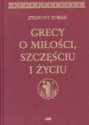 Grecy o miłości, szczęściu i życiu - Zygmunt Kubiak