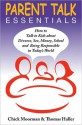 Parent Talk Essentials: How to Talk to Kids about Divorce, Sex, Money, School and Being Responsible in Today's World - Chick Moorman, Thomas Haller