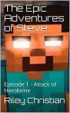 The Epic Adventures of Steve: Episode 1 - Attack of Herobrine - Riley Christian