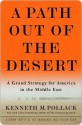 A Path Out of the Desert: A Grand Strategy for America in the Middle East - Kenneth M. Pollack