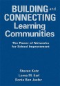 Building and Connecting Learning Communities: The Power of Networks for School Improvement - Sonia Ben Jaafar, Lorna Earl, Steven Katz