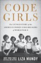 Code Girls: The Untold Story of the American Women Code Breakers Who Helped Win World War II - Liza Mundy