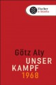 Unser Kampf: 1968 - ein irritierter Blick zurück (German Edition) - Götz Aly