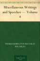 Miscellaneous Writings and Speeches - Volume 4 - Thomas Babington Macaulay Macaulay