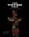 The Totem Pole: An Intercultural History - Aldona Jonaitis, Aaron Glass