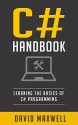 C#: Programming Bootcamp - The Crash Course for Understanding the Basics of C# Computer Language (FREE Books, C# Crash Course, C For Kids, C Programming For Beginners) - David Maxwell, Michael Linux