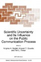 Scientific Uncertainty and Its Influence on the Public Communication Process - Virginia H. Sublet, V.T. Covello, Tim L. Tinker