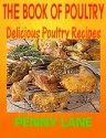 THE BOOK OF POULTRY:Delicious Poultry Recipes - Penny Lane