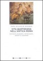 Vita quotidiana nell'antica Roma - Karl-Wilhelm Weeber