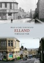 Elland Through Time. Brian & Emily Hargreaves - Brian Hargreaves