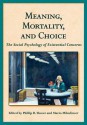 Meaning, Mortality and Choice: The Social Psychology of Existential Concerns (Herzliya Series on Personality and Social Psychology) - Phillip R. Shaver, Mario Mikulincer