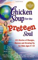 Chicken Soup for the Preteen Soul: 101 Stories of Changes, Choices and Growing Up for Kids, ages 9-13 (Chicken Soup for the Soul) - Jack Canfield, Mark Victor Hansen