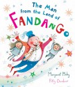 The Man from the Land of Fandango - Margaret Mahy, Polly Dunbar