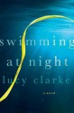 Swimming at Night: A Novel - Lucy Clarke