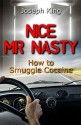 Nice Mr Nasty: How to Smuggle Cocaine - Joseph King