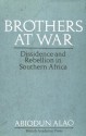 Brothers At War: Dissidence and Rebellion in Southern Africa - Abiodun Alao