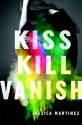 Kiss Kill Vanish - Jessica Martinez