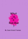 What is a Rue-Rue? - Jesse Kimmel-Freeman