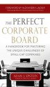 The Perfect Corporate Board: A Handbook for Mastering the Unique Challenges of Small-Cap Companies - Adam Epstein