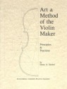 Art & Method of the Violin Maker: Principles and Practices (Book Four of the Strobel Series for Violin Makers) - Henry A. Strobel