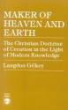 Maker of Heaven and Earth: The Christian Doctrine of Creation in the Light of Modern Knowledge - Langdon Gilkey