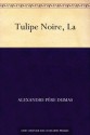 Tulipe Noire, La (French Edition) - Alexandre Père Dumas