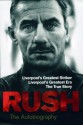 Rush: The Autobiography: Liverpool's Greatest Striker, Liverpool's Greatest Era, The True Story - Ian Rush