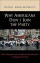 Why Americans Don't Join the Party: Race, Immigration, and the Failure (of Political Parties) Torace, Immigration, and the Failure (of Political Parties) to Engage the Electorate Engage the Electorate - Zoltan L. Hajnal, Takeu Lee