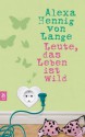 Leute, Das Leben Ist Wild - Alexa Hennig von Lange