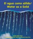 El Agua Como Solido/Water As A Solid (Pebble Bilingual Books) (Spanish Edition) - Helen Frost, Martin Luis Guzman Ferrer