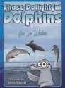 Those Delightful Dolphins - Jan Lee Wicker, Steve Weaver