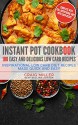 Instant Pot Cookbook: 100 Easy and Delicious Low Carb Recipes - Inspirational Low Carb Diet Recipes Made Quick And Easy - Craig Miller