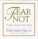 Fear Not: Thoughts on Living in Today's World - Pope John Paul II