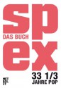 Spex: Das Buch. 33 1/3 Jahre Pop (German Edition) - Anne Waak, Max Dax