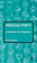 Merleau-Ponty: A Guide for the Perplexed - Eric Matthews