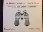 The Field Guide to Typography: Typefaces in the Urban Landscape - Peter Dawson