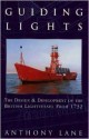 Guiding Lights: The Design & Development of the British Lightship from 1732 - Anthony Lane