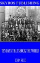 Ten Days That Shook the World - John Reed